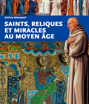 SAINTS, RELIQUES ET MIRACLES AU MOYEN AGE