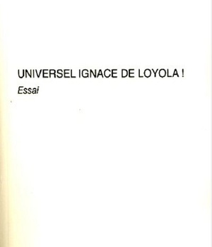 UNIVERSEL IGNACE DE LOYOLA ! - ESSAI