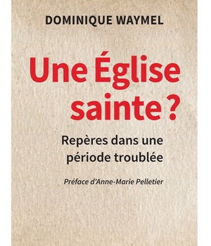 UNE EGLISE SAINTE ? - REPERES POUR UNE PERIODE TROUBLEE