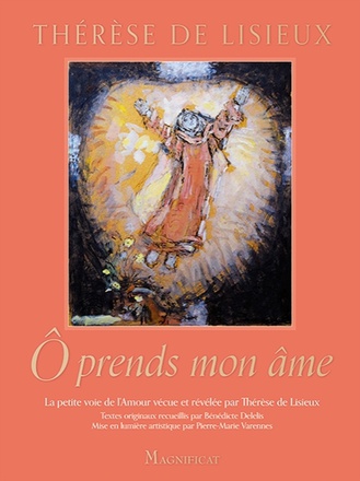 O PRENDS MON AME - LA PETITE VOIE DE L'AMOUR VECUE ET REVELEE PAR THERESE DE LISIEUX