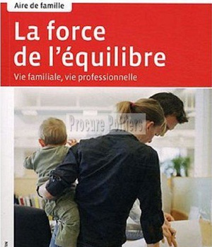 LA FORCE DE L'EQUILIBRE - VIE PROFESSIONNELLE, VIE FAMILIALE