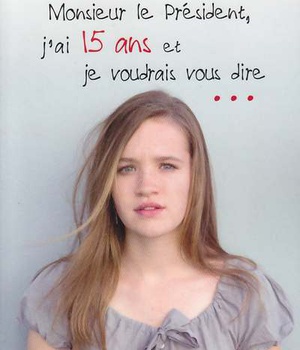 MONSIEUR LE PRESIDENT, J'AI 15 ANS ET JE VOUDRAIS VOUS DIRE