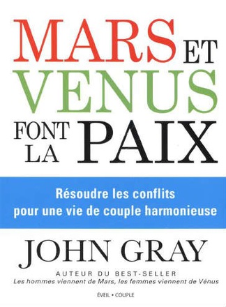 MARS ET VENUS FONT LA PAIX - RESOUDRE LES CONFLITS POUR UNE VIE DE COUPLE HARMONIEUSE