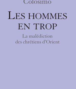 LES HOMMES EN TROP - LES CHRETIENS D'ORIENT