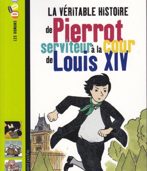 LA VERITABLE HISTOIRE DE PIERROT, SERVITEUR A LA COUR DE LOUIS XIV