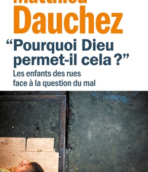 POURQUOI DIEU PERMET-IL CELA ? - LES ENFANTS DES RUES FACE A LA QUESTION DU MAL