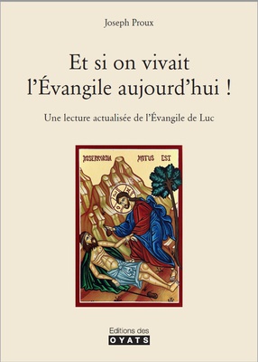 ET SI ON VIVAIT L'EVANGILE AUJOURD'HUI ! - UNE LECTURE ACTUALISEE DE L'EVANGILE DE LUC