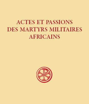 SC 609 ACTES ET PASSIONS DES MARTYRS MILITAIRES AFRICAINS