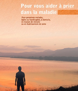 POUR VOUS AIDER A PRIER DANS LA MALADIE