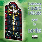 CELEBRES CHANTS D'EGLISE POUR LE BAPTEME - AUDIO