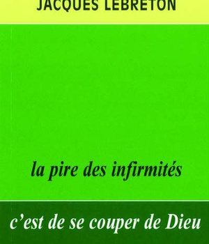 LA PIRE DES INFIRMITES C'EST DE SE COUPER DE DIEU. 2E EDITION