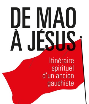 DE MAO A JESUS - ITINERAIRE SPIRITUEL DUN ANCIEN GAUCHISTE