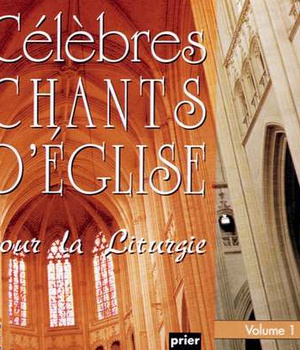 CELEBRES CHANTS D'EGLISE POUR LA LITURGIE VOL. 1