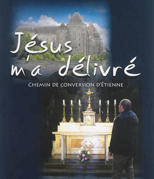 JESUS M'A DELIVRE - CHEMIN DE CONVERSION D'ETIENNE
