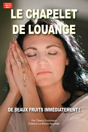 LE CHAPELET DE LOUANGE - DE BEAUX FRUITS IMMEDIATEMENT !