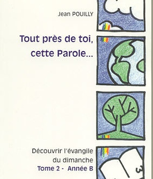 TOUT PRES DE TOI, CETTE PAROLE... TOME 3 - ANNEE C