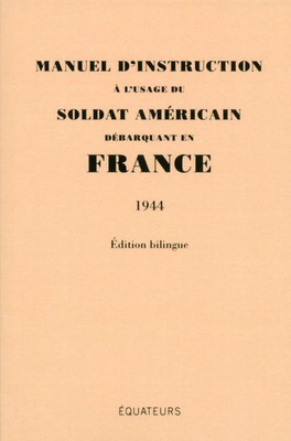 MANUEL D'INSTRUCTION A L'USAGE DU SOLDAT AMERICAIN DEBARQUANT EN FRANCE (1944) - EDITION BILINGUE