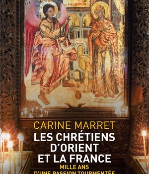 LES CHRETIENS D'ORIENT ET LA FRANCE - MILLE ANS D'UNE PASSION TOURMENTEE