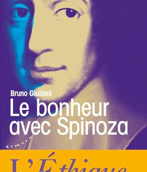 LE BONHEUR AVEC SPINOZA - L'ETHIQUE REFORMULEE POUR NOTRE TEMPS