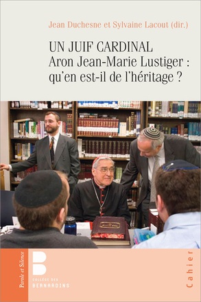 UN JUIF CARDINAL ARON JEAN-MARIE LUSTIGER : QU'EN EST-IL DE L'HERITAGE ? - 40 ANS APRES QU'EN EST-IL