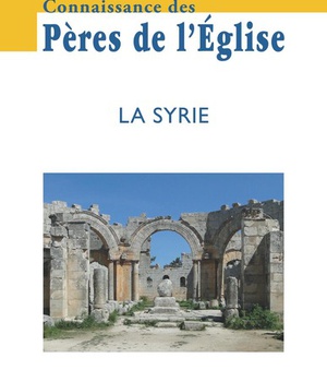 CONNAISSANCE DES PERES DE L'EGLISE N 151 - LA SYRIE