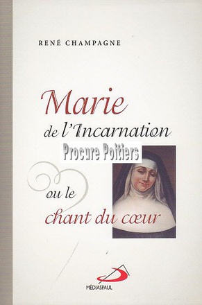 MARIE DE L'INCARNATION OU LE CHANT DU COEUR
