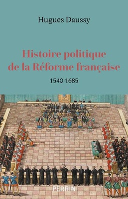 HISTOIRE POLITIQUE DE LA REFORME FRANCAISE - 1540-1685