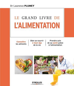 LE GRAND LIVRE DE L'ALIMENTATION - CONNAITRE LES ALIMENTS - BIEN SE NOURRIR A TOUT AGE DE LA VIE - P