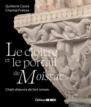 LE CLOITRE ET LE PORTAIL DE MOISSAC - CHEFS-D'OEUVRE DE L'ART ROMAN