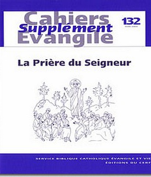 CAHIERS EVANGILE SUPPLEMENT NUMERO 132 LA PRIERE DU SEIGNEUR