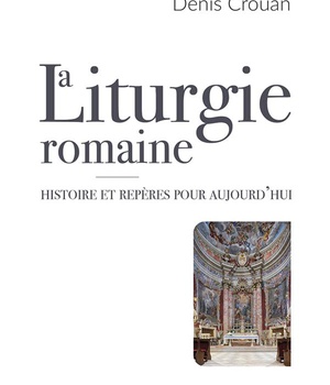 LA LITURGIE ROMAINE - HISTOIRE ET REPERES POUR AUJOURDHUI