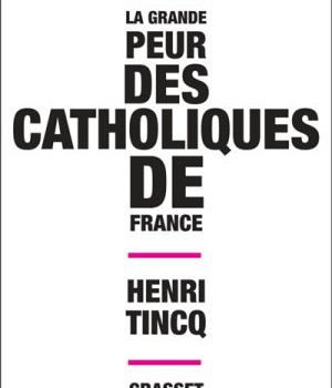 LA GRANDE PEUR DES CATHOLIQUES DE FRANCE