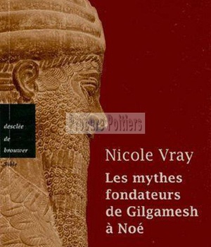 LES MYTHES FONDATEURS DE GILGAMESH A NOE