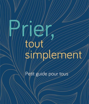 PRIER, TOUT SIMPLEMENT - PETIT GUIDE POUR TOUS