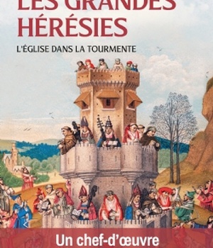 LES GRANDES HERESIES - L'EGLISE DANS LA TOURMENTE