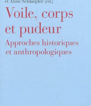 VOILE, CORPS ET PUDEUR - APPROCHES HISTORIQUES ET ANTHROPOLOGIQUES