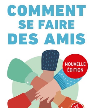 COMMENT SE FAIRE DES AMIS (NOUVELLE EDITION)