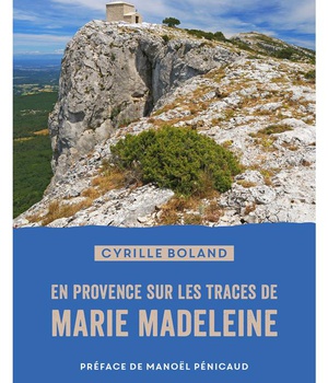 EN PROVENCE SUR LES TRACES DE MARIE MADELEINE