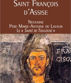 PRIER AVEC SAINT FRANCOIS D'ASSISE - NEUVAINE DU PERE MARIE-ANTOINE DE LAVAUR, LE SAINT DE TOULOUSE