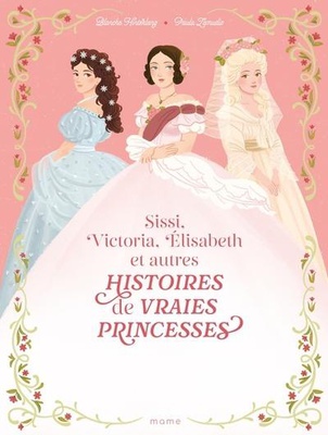 HISTOIRES DE VRAIES PRINCESSES SISSI, VICTORIA, ELISABETH...