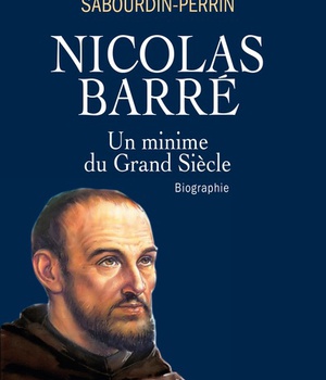 NICOLAS BARRE, UN MINIME AU GRAND SIECLE - BIOGRAPHIE
