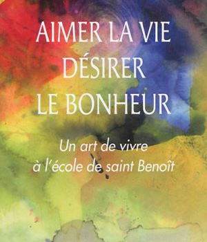 AIMER LA VIE, DESIRER LE BONHEUR