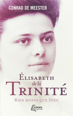 ELISABETH DE LA TRINITE - RIEN MOINS QUE DIEU