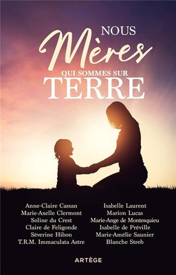 NOUS, MERES QUI SOMMES SUR TERRE - 12 FEMMES TEMOIGNENT DES RICHESSES DE LA MATERNITE