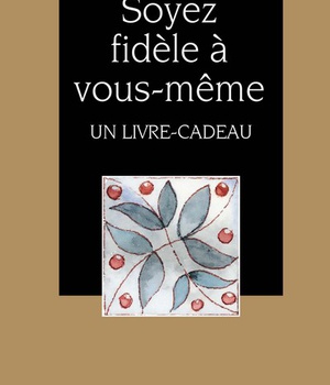 SOYEZ FIDELE A VOUS-MEME