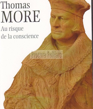 THOMAS MORE (1478-1535) - AU RISQUE DE LA CONSCIENCE