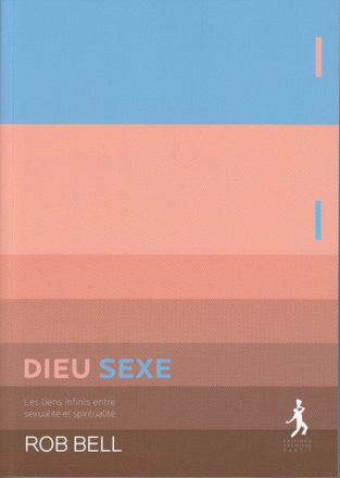 DIEU - SEXE LES LIENS INFINIS ENTRE SEXUALITE ET SPIRITUALITE