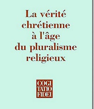 LA VERITE CHRETIENNE A L'AGE DU PLURALISME RELIGIEUX