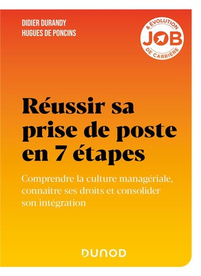 REUSSIR SA PRISE DE POSTE EN 7 ETAPES - COMPRENDRE LA CULTURE MANAGERIALE, CONNAITRE SES DROITS ET C