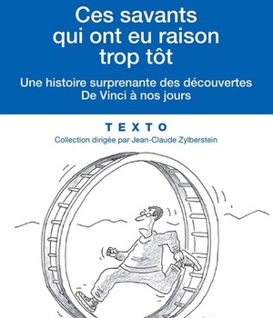 CES SAVANTS QUI ONT EU RAISON TROP TOT - UNE HISTOIRE SURPRENANTE DES DECOUVERTES DE VINCI A NOS JOU